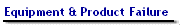 Equipment & Product Failure